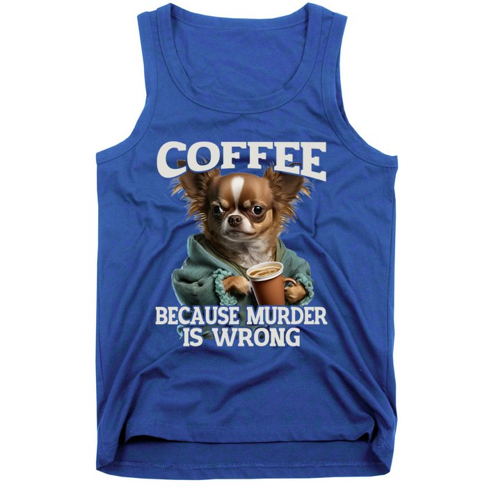 Coffee Because Murder Is Wrong Sarcastic Dog Grumpy Gift Tank Top