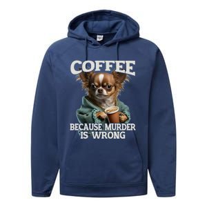 Coffee Because Murder Is Wrong Sarcastic Dog Grumpy Gift Performance Fleece Hoodie