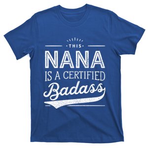 Certified Badass Nana Cute Gift Funny Gift For Nana T-Shirt