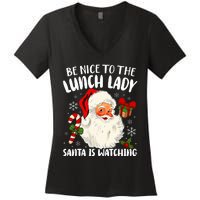 Christmas Be Nice To The Lunch Lady Santa Is Watching   Women's V-Neck T-Shirt