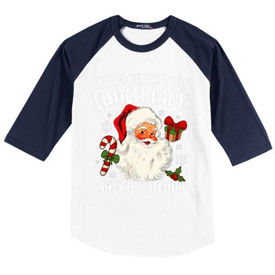 Christmas Be Nice To The Lunch Lady Santa Is Watching   Baseball Sleeve Shirt