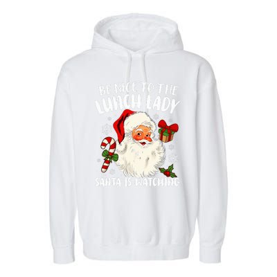 Christmas Be Nice To The Lunch Lady Santa Is Watching   Garment-Dyed Fleece Hoodie