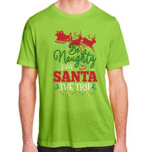 Christmas Be Naughty Save Santa The Trip Cool Gift Adult ChromaSoft Performance T-Shirt