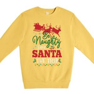 Christmas Be Naughty Save Santa The Trip Cool Gift Premium Crewneck Sweatshirt