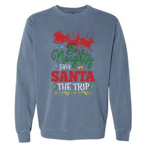 Christmas Be Naughty Save Santa The Trip Cool Gift Garment-Dyed Sweatshirt