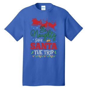 Christmas Be Naughty Save Santa The Trip Cool Gift Tall T-Shirt