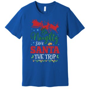 Christmas Be Naughty Save Santa The Trip Cool Gift Premium T-Shirt