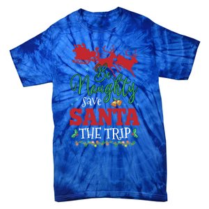 Christmas Be Naughty Save Santa The Trip Cool Gift Tie-Dye T-Shirt