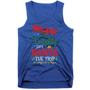 Christmas Be Naughty Save Santa The Trip Cool Gift Tank Top