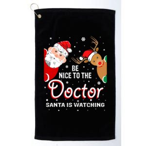 Christmas Be Nice To The Doctor Santa Is Watching Gift Platinum Collection Golf Towel