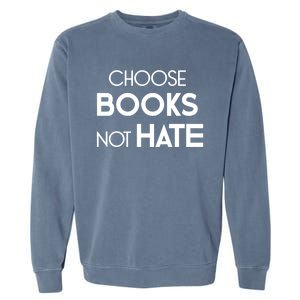 Choose Books Not Hate Bookworm Reader Librarian Hu Rights Gift Garment-Dyed Sweatshirt