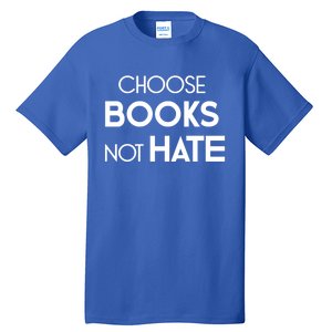 Choose Books Not Hate Bookworm Reader Librarian Hu Rights Gift Tall T-Shirt