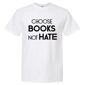 Choose Books Not Hate Bookworm Reader Librarian Hu Rights Gift Garment-Dyed Heavyweight T-Shirt