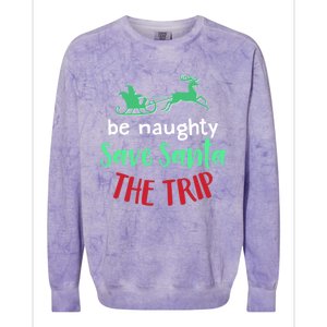 Christmas Be Naughty Save Santa The Trip Funny Quote Graphic Funny Gift Colorblast Crewneck Sweatshirt