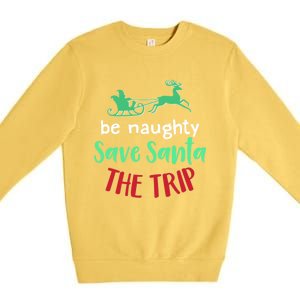 Christmas Be Naughty Save Santa The Trip Funny Quote Graphic Funny Gift Premium Crewneck Sweatshirt