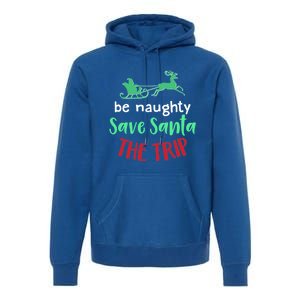 Christmas Be Naughty Save Santa The Trip Funny Quote Graphic Funny Gift Premium Hoodie