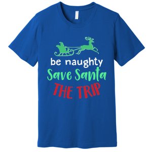 Christmas Be Naughty Save Santa The Trip Funny Quote Graphic Funny Gift Premium T-Shirt