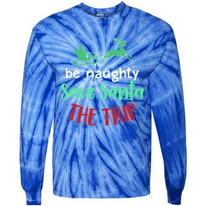 Christmas Be Naughty Save Santa The Trip Funny Quote Graphic Funny Gift Tie-Dye Long Sleeve Shirt