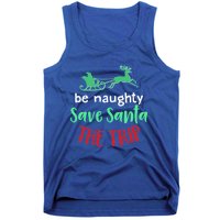 Christmas Be Naughty Save Santa The Trip Funny Quote Graphic Funny Gift Tank Top