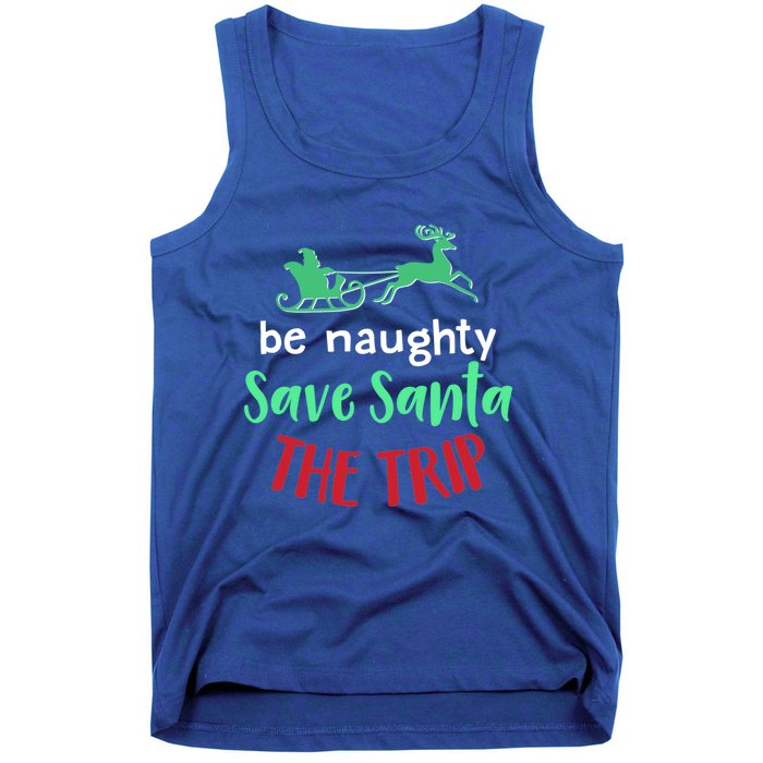 Christmas Be Naughty Save Santa The Trip Funny Quote Graphic Funny Gift Tank Top