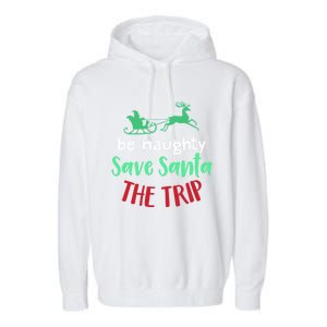 Christmas Be Naughty Save Santa The Trip Funny Quote Graphic Funny Gift Garment-Dyed Fleece Hoodie