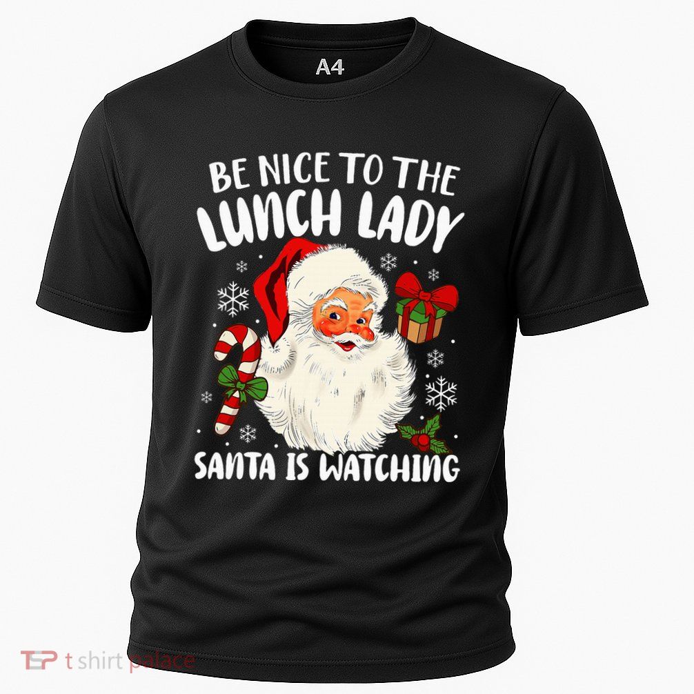 Christmas Be Nice To The Lunch Lady Santa Is Watching Performance Shirt