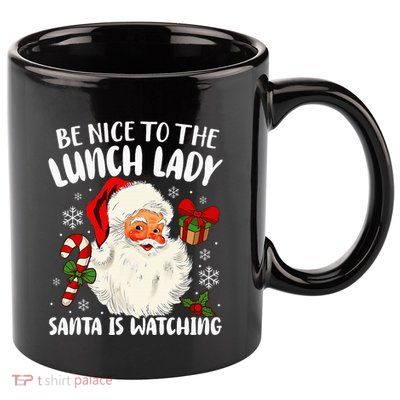 Christmas Be Nice To The Lunch Lady Santa Is Watching 11oz C Handle Ceramic Mug