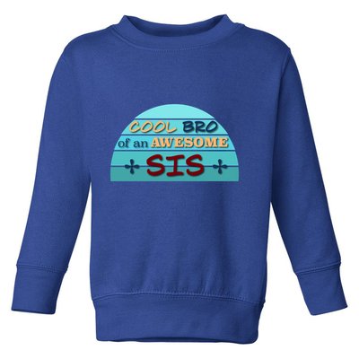 Cool Bro Of An Awesome Sis Gift Funny Text Graphic For Brother Gift Toddler Sweatshirt