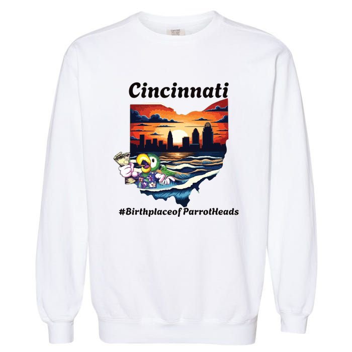 Cincinnati Birthplace Of Parrotheads Garment-Dyed Sweatshirt