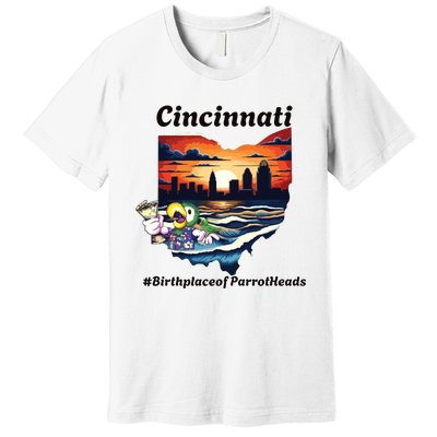 Cincinnati Birthplace Of Parrotheads Premium T-Shirt