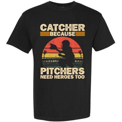 Catcher Because Pitchers Need Heroes Too Baseball Garment-Dyed Heavyweight T-Shirt