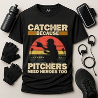 Catcher Because Pitchers Need Heroes Too Baseball Performance Shirt