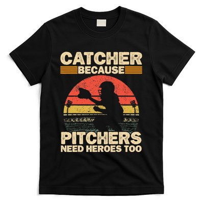 Catcher Because Pitchers Need Heroes Too Baseball T-Shirt