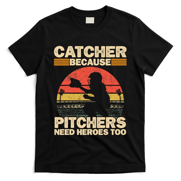 Catcher Because Pitchers Need Heroes Too Baseball T-Shirt