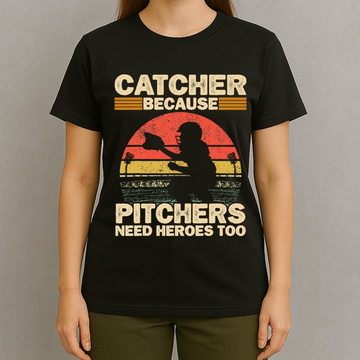 Catcher Because Pitchers Need Heroes Too Baseball T-Shirt