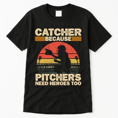 Catcher Because Pitchers Need Heroes Too Baseball Tall T-Shirt