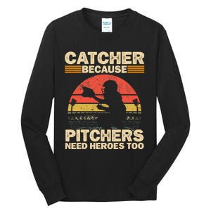 Catcher Because Pitchers Need Heroes Too Baseball Tall Long Sleeve T-Shirt