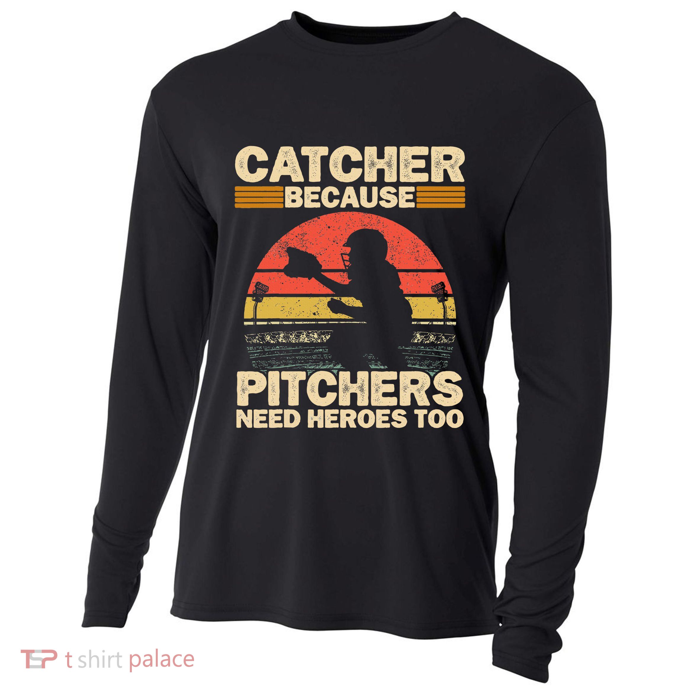 Catcher Because Pitchers Need Heroes Too Baseball Cooling Performance Long Sleeve Crew