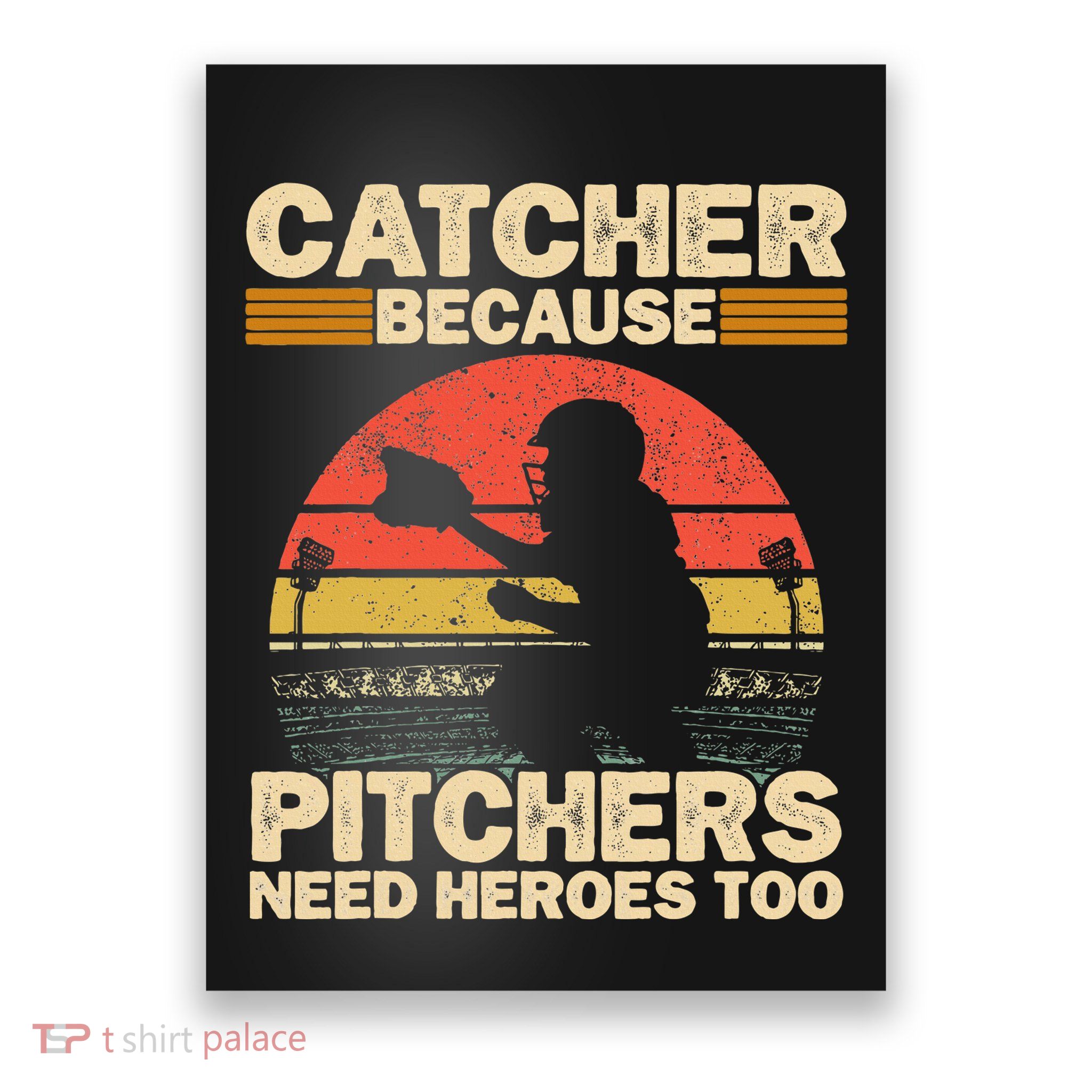 Catcher Because Pitchers Need Heroes Too Baseball Poster