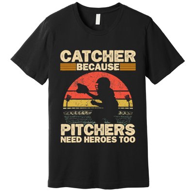 Catcher Because Pitchers Need Heroes Too Baseball Premium T-Shirt
