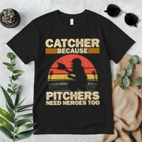 Catcher Because Pitchers Need Heroes Too Baseball Premium T-Shirt