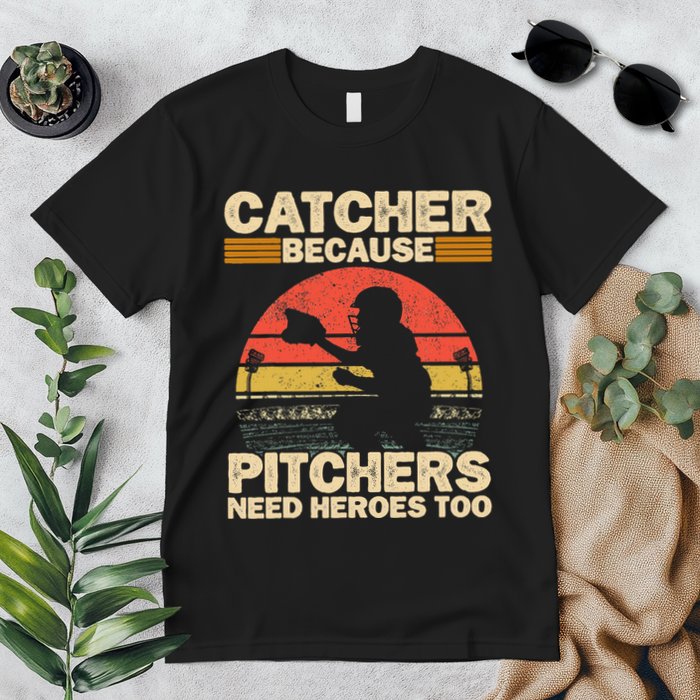 Catcher Because Pitchers Need Heroes Too Baseball Premium T-Shirt