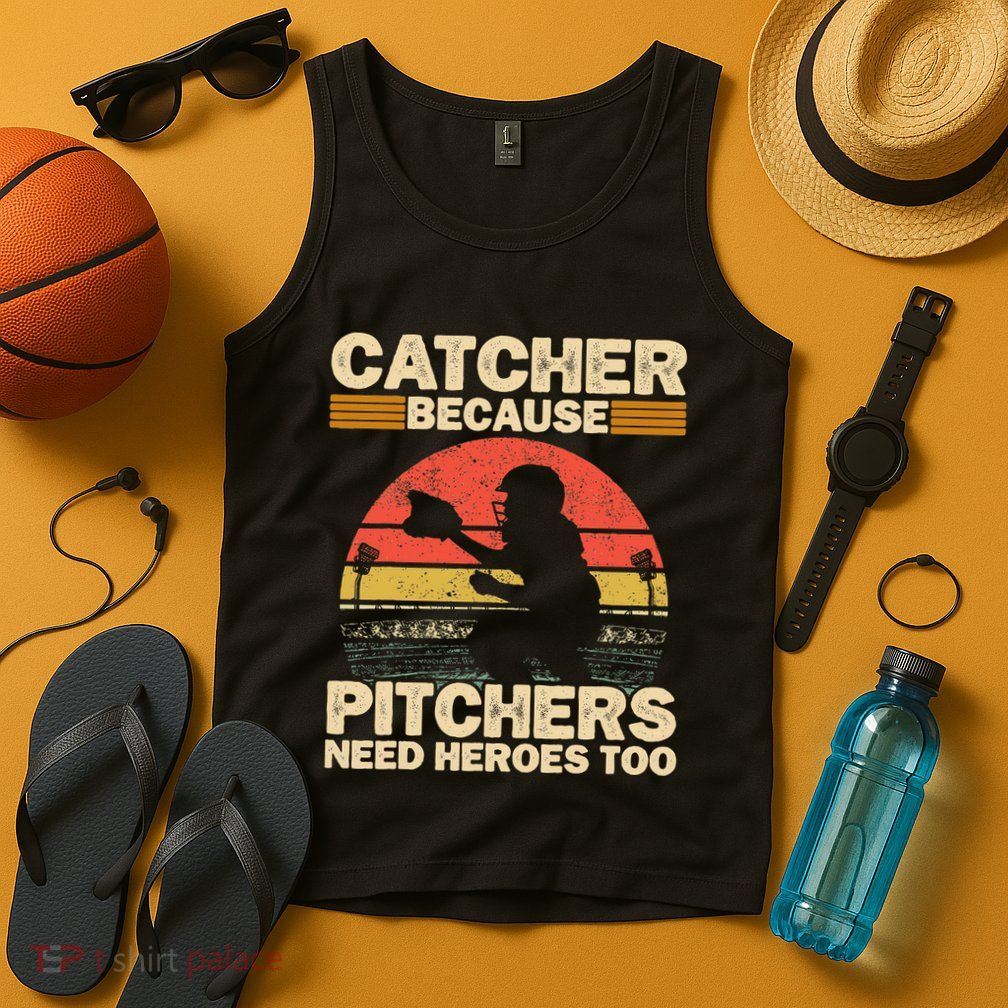Catcher Because Pitchers Need Heroes Too Baseball Tank Top