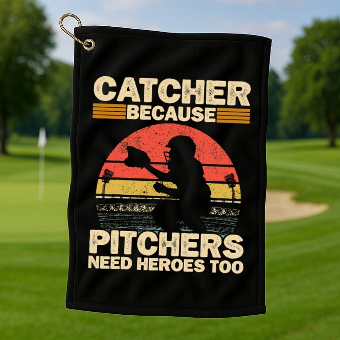 Catcher Because Pitchers Need Heroes Too Baseball Golf Towel