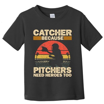 Catcher Because Pitchers Need Heroes Too Baseball Toddler T-Shirt
