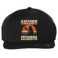 Catcher Because Pitchers Need Heroes Too Baseball Wool Snapback Cap