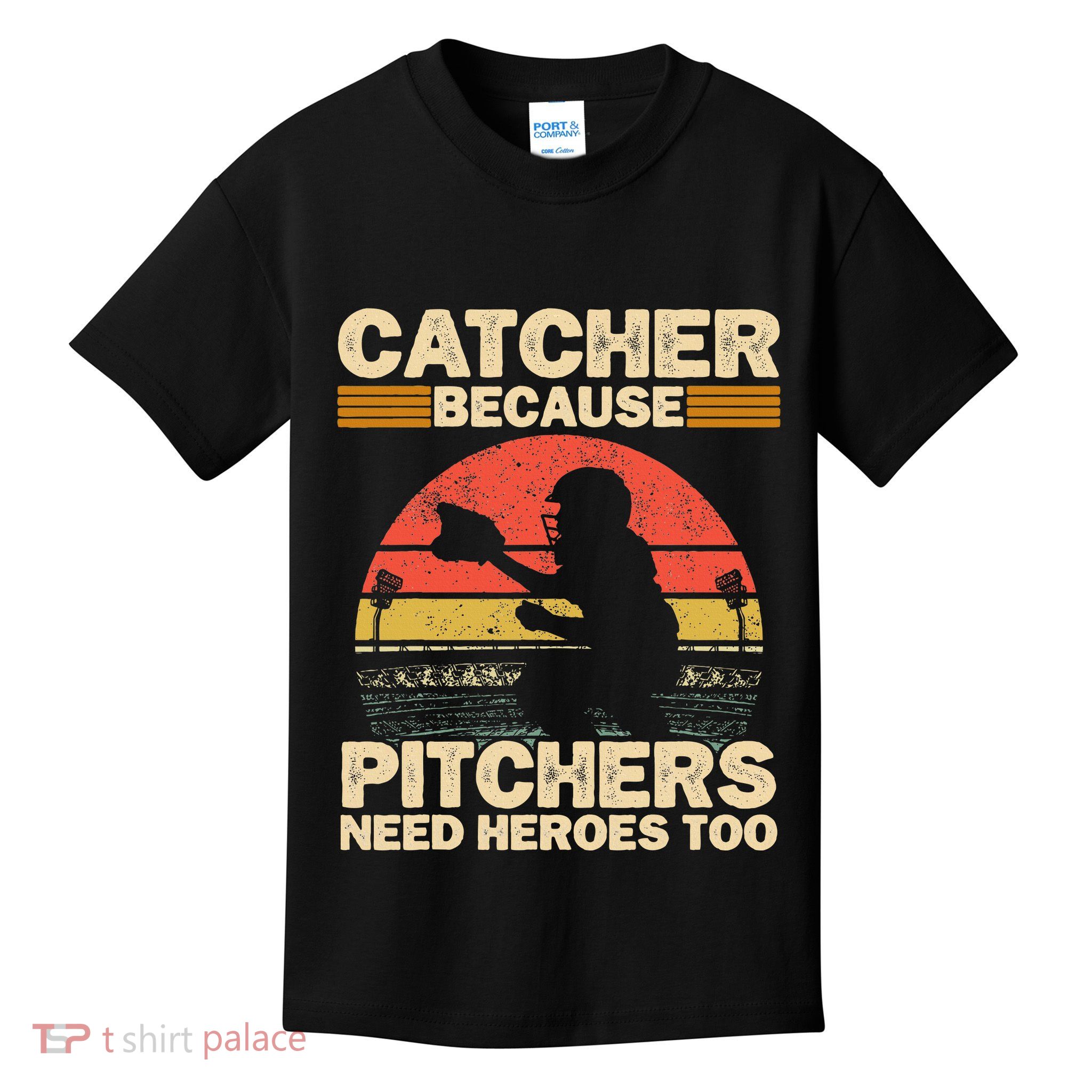 Catcher Because Pitchers Need Heroes Too Baseball Kids T-Shirt