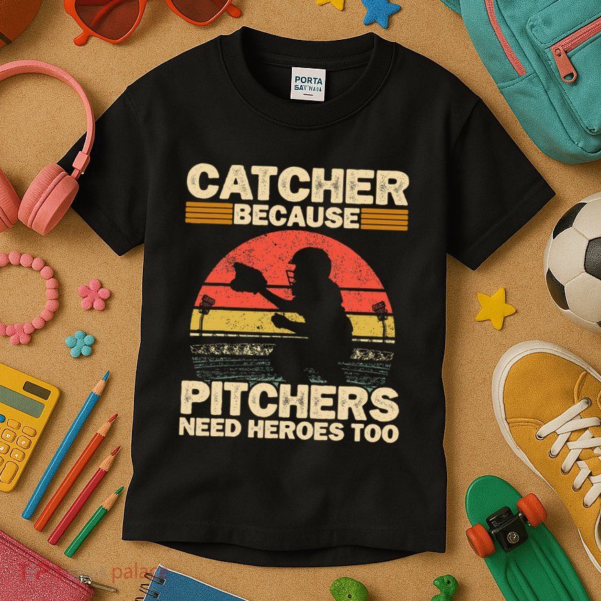 Catcher Because Pitchers Need Heroes Too Baseball Kids T-Shirt