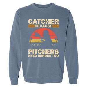 Catcher Because Pitchers Need Heroes Too Baseball Garment-Dyed Sweatshirt