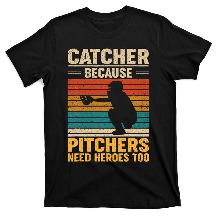 Catcher Because Pitchers Need Heroes Too Baseball T-Shirt